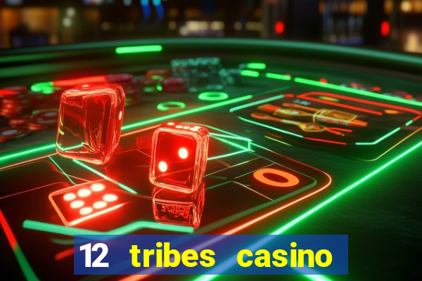 12 tribes casino phone number