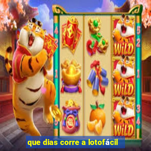 que dias corre a lotofácil