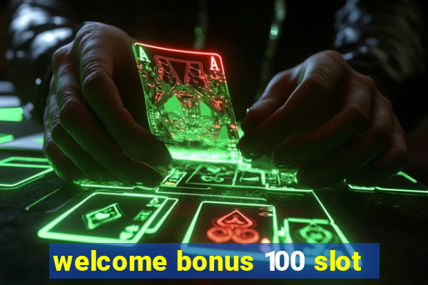 welcome bonus 100 slot