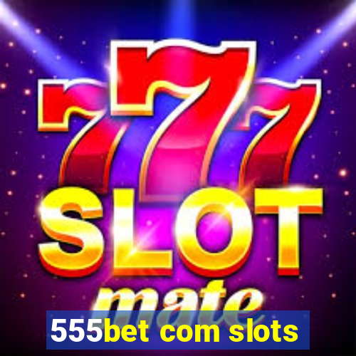 555bet com slots