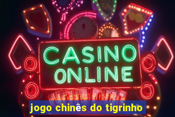 jogo chinês do tigrinho