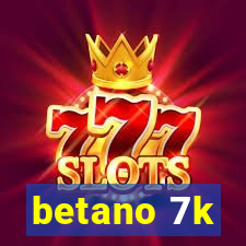 betano 7k