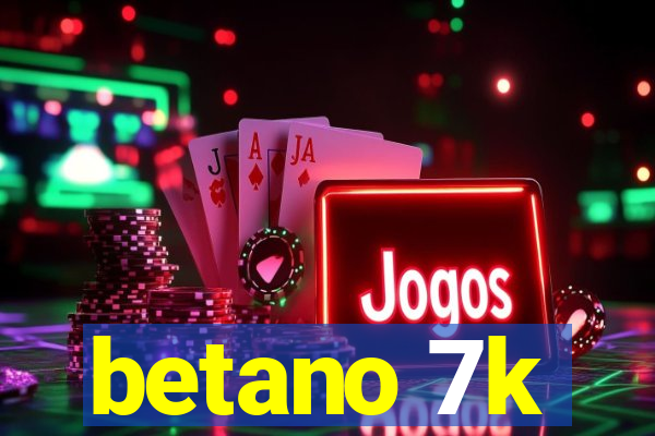 betano 7k