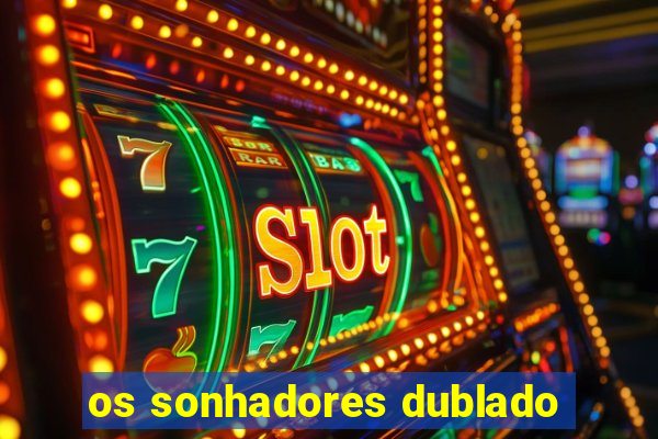 os sonhadores dublado