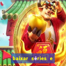 baixar séries e filmes mp4