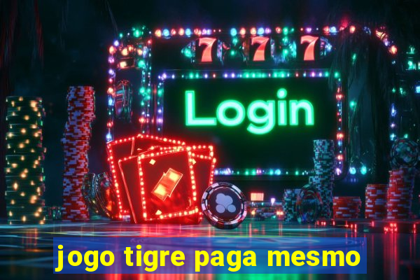 jogo tigre paga mesmo