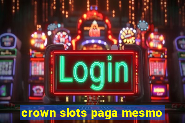 crown slots paga mesmo