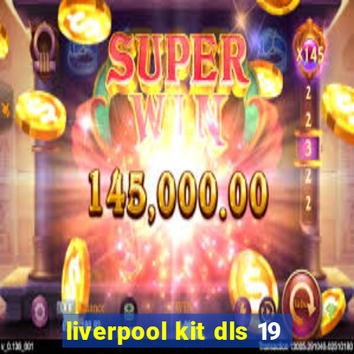 liverpool kit dls 19