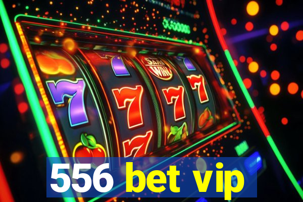 556 bet vip