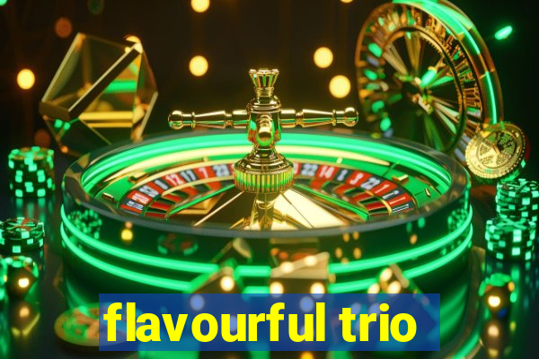 flavourful trio