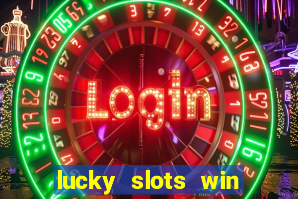 lucky slots win real cash