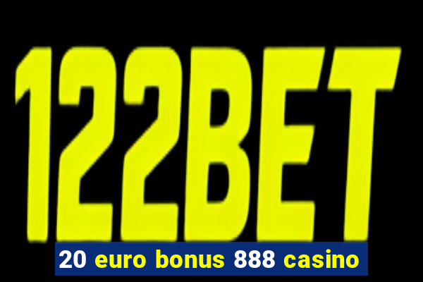 20 euro bonus 888 casino