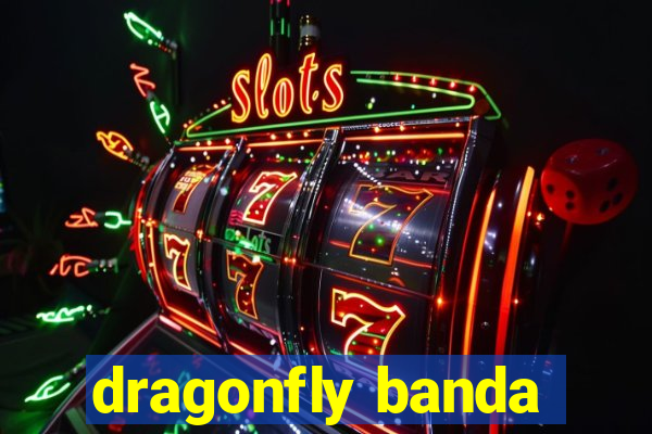 dragonfly banda