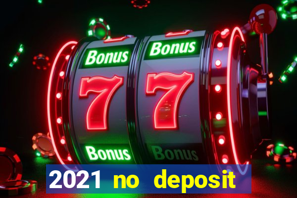 2021 no deposit casino bonus