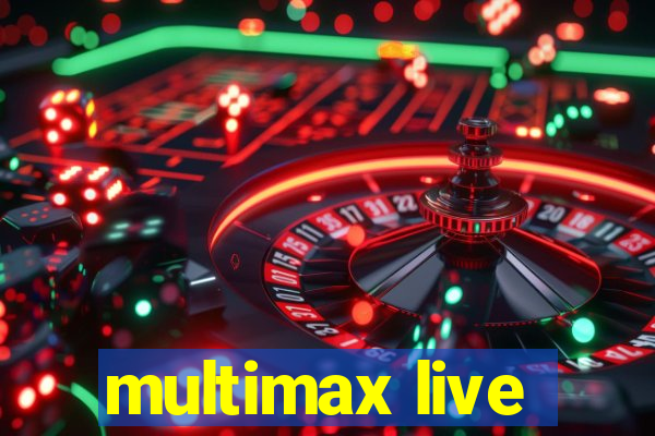 multimax live