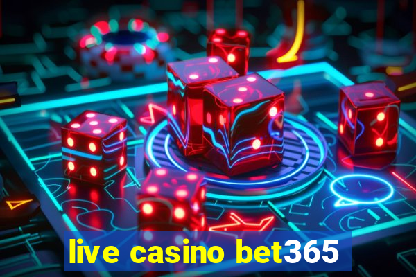 live casino bet365