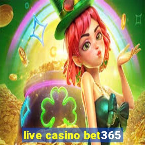 live casino bet365