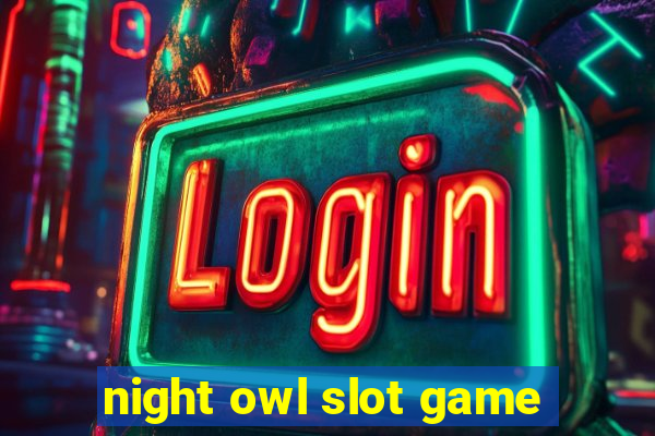 night owl slot game