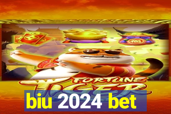 biu 2024 bet