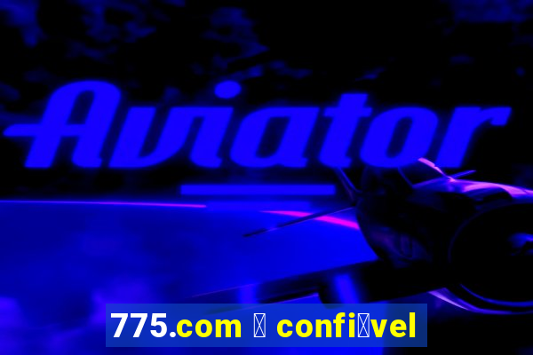 775.com 茅 confi谩vel