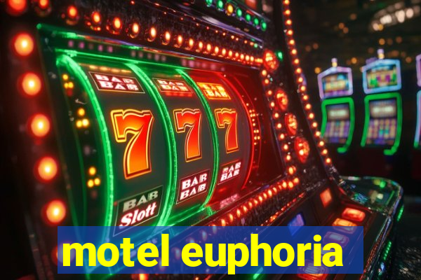 motel euphoria