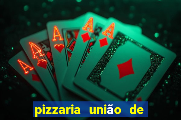 pizzaria união de vila nova