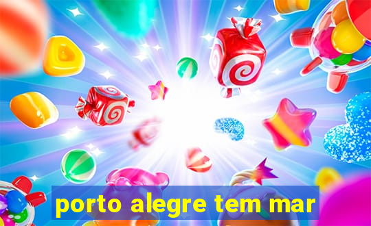 porto alegre tem mar