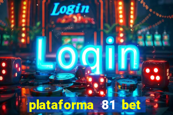 plataforma 81 bet é confiável