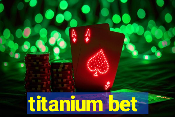 titanium bet