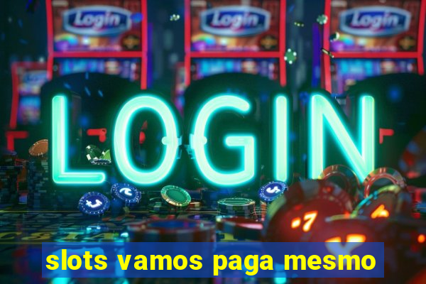 slots vamos paga mesmo