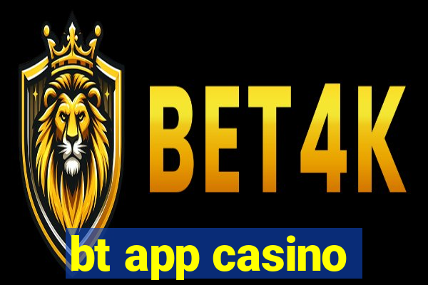 bt app casino