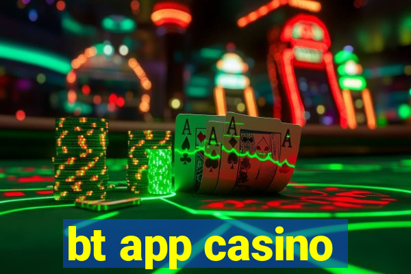 bt app casino