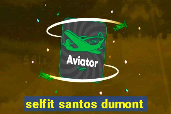 selfit santos dumont