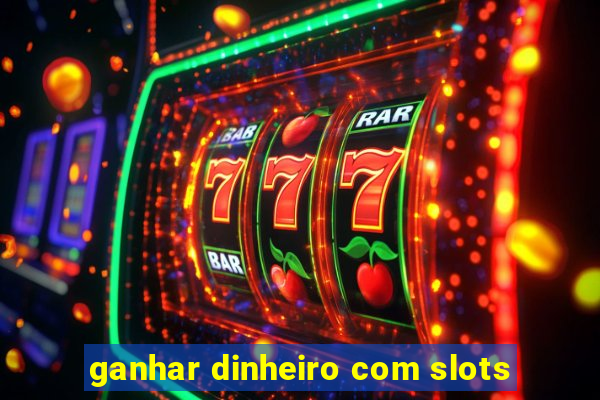 ganhar dinheiro com slots