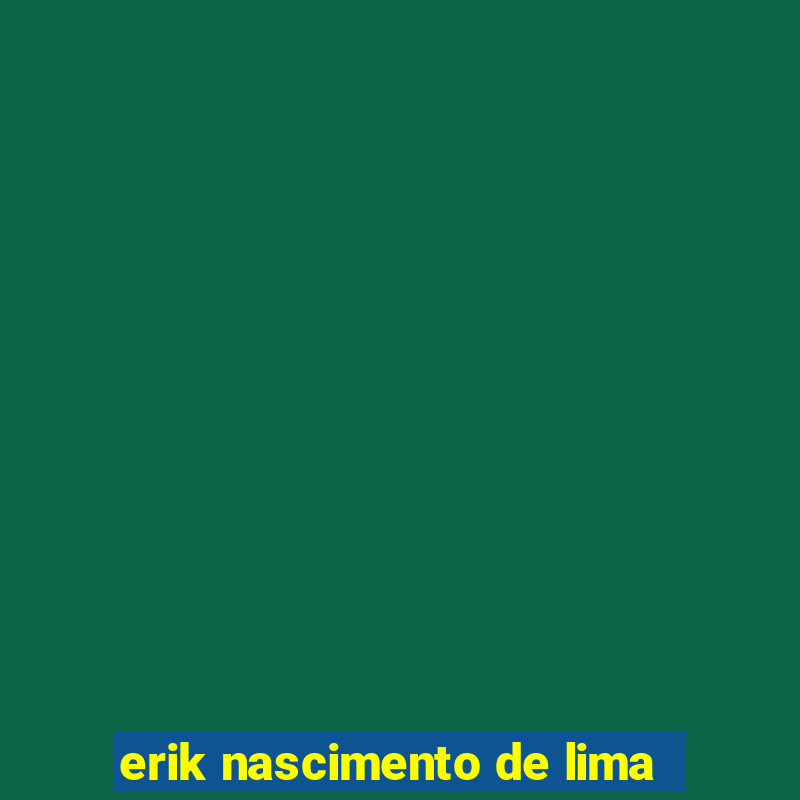 erik nascimento de lima