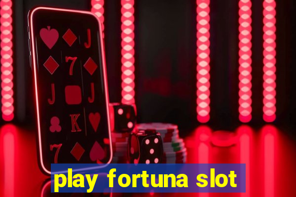 play fortuna slot