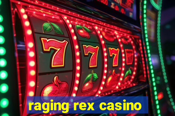 raging rex casino