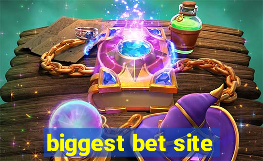 biggest bet site