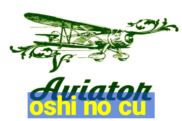 oshi no cu