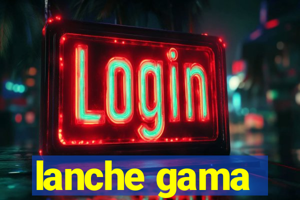 lanche gama