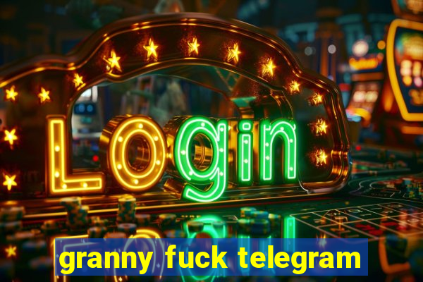 granny fuck telegram