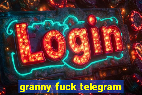 granny fuck telegram