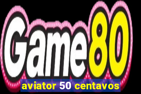 aviator 50 centavos