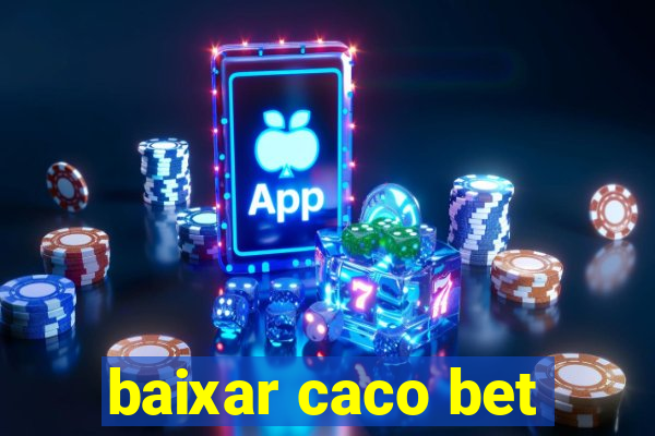 baixar caco bet