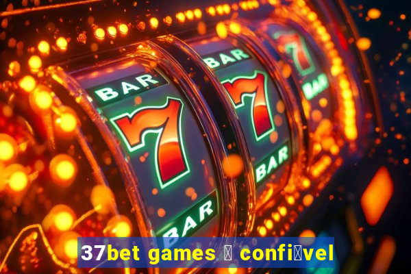 37bet games 茅 confi谩vel