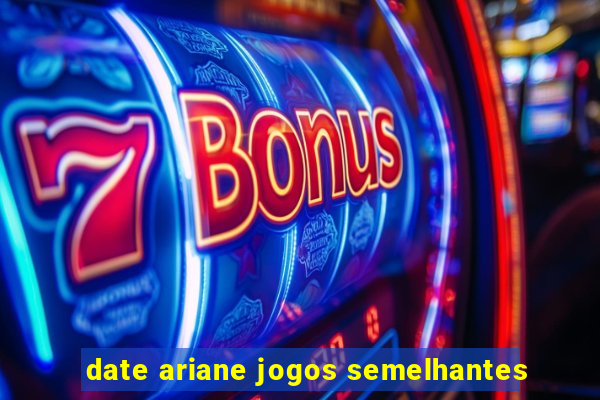 date ariane jogos semelhantes