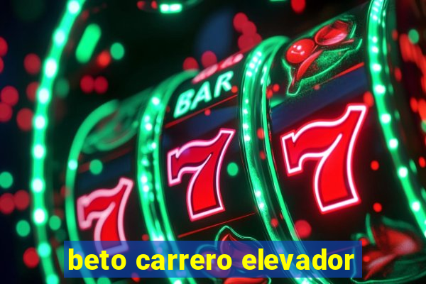 beto carrero elevador