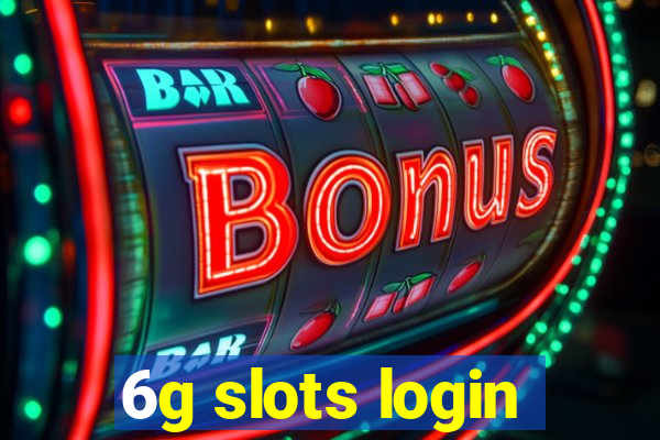 6g slots login