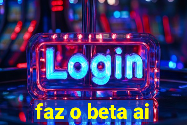 faz o beta ai