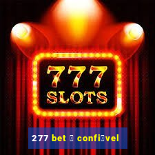 277 bet 茅 confi谩vel